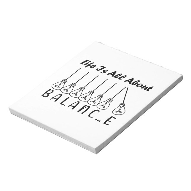 Life is all about balance motivational inspiration notepad (Rotated)