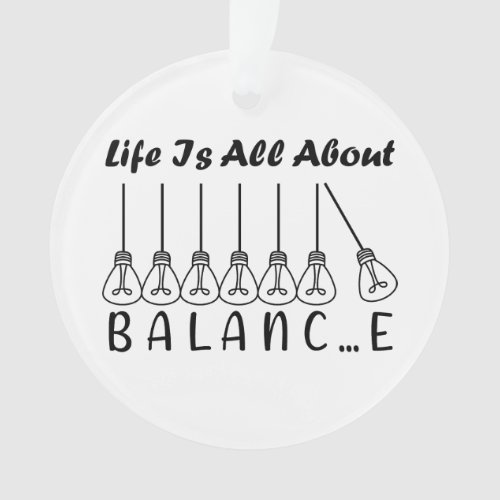 Life is all about balance motivational inspiration ornament