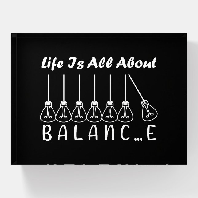 Life is all about balance motivational inspiration paperweight (Front)
