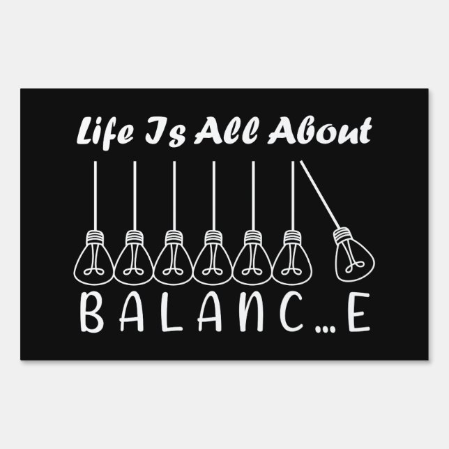 Life is all about balance motivational inspiration sign (Front)