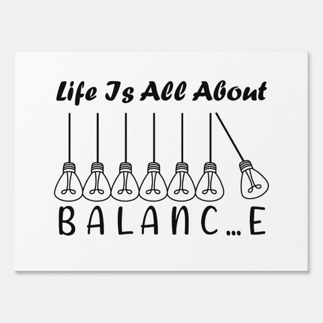 Life is all about balance motivational inspiration sign (Front)