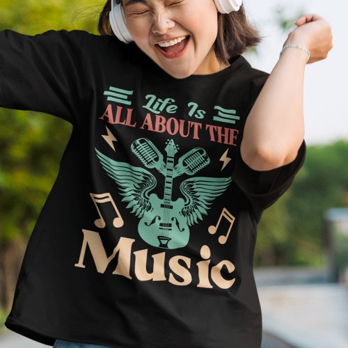 Life Is All About The Music Quote  T_Shirt