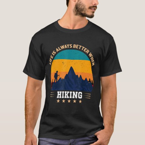 LIFE IS ALWAYS BETTER WHEN HIKING T_Shirt
