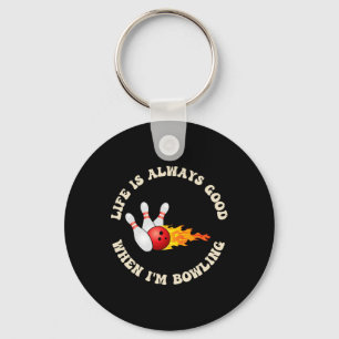 Life Is Always Good When I'm Bowling Fun To Bowl Keychain