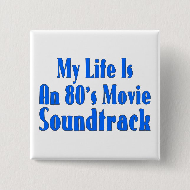 Life Is An 80's Movie Soundtrack Pinback Button (Front)