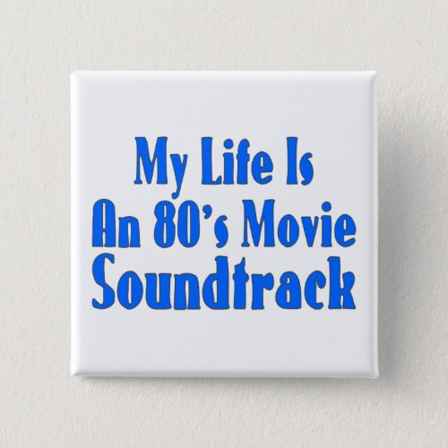 Life Is An 80s Movie Soundtrack Pinback Button