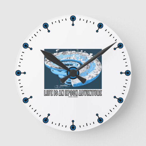 Life Is An Epoch Adventure Geological Time Humor Round Clock