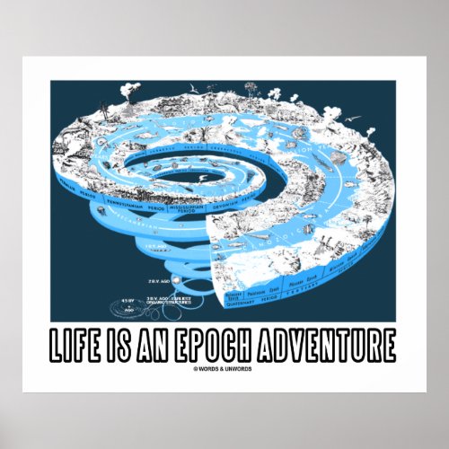 Life Is An Epoch Adventure Geological Time Poster