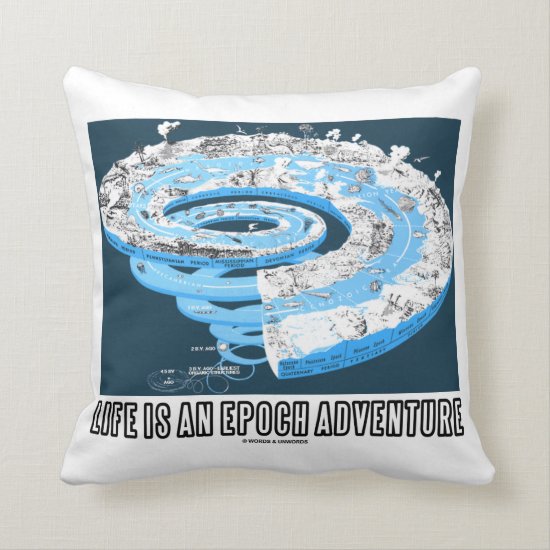 Life Is An Epoch Adventure (Geological Time) Throw Pillow