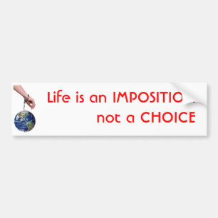 Life is an IMPOSITION Bumper Sticker