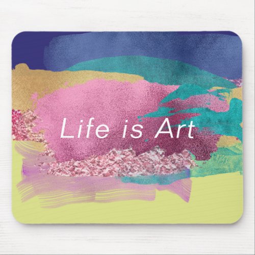Life is Art Metallic Paint Brush Strokes Pattern Mouse Pad
