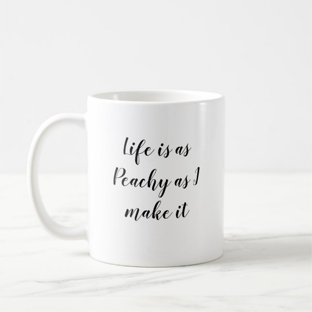 Life is as Peachy as I make it Art Coffee Mug (Left)