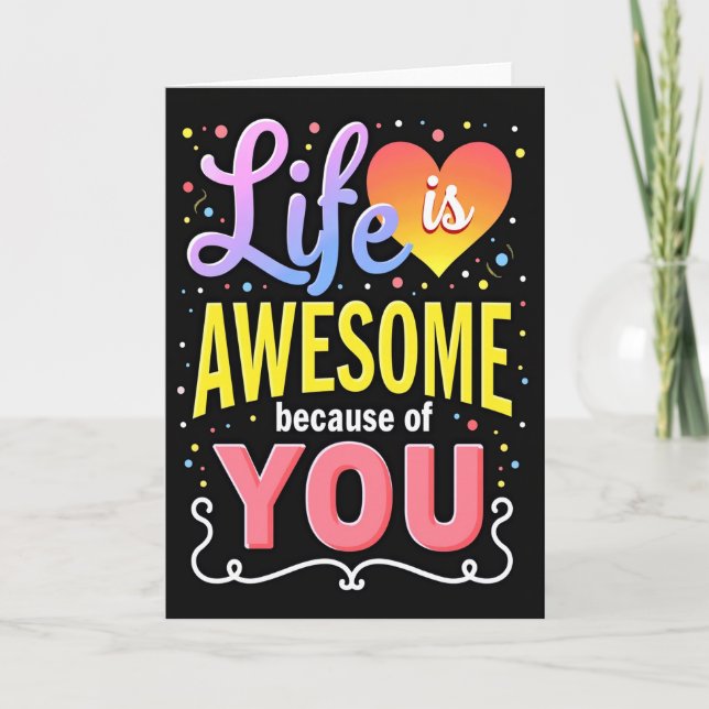 Life Is Awesome Because Of You Card (Front)