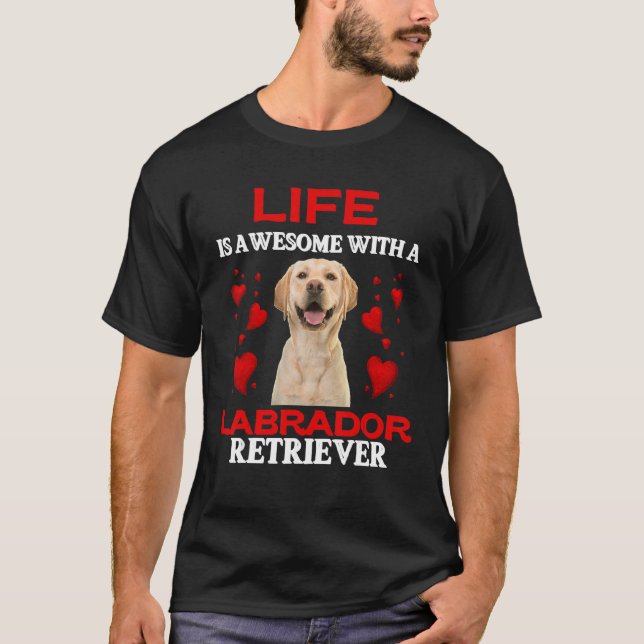 Life Is Awesome With A Labrador Retriever  Labrado T-Shirt (Front)