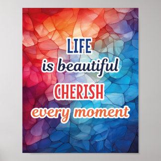 "LIFE IS BEAUTIFUL, CHERISH EVERY MOMENT" POSTER