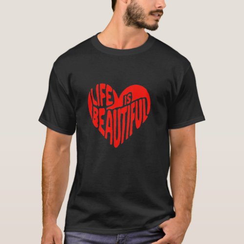 Life is Beautiful _ Heart  T_Shirt