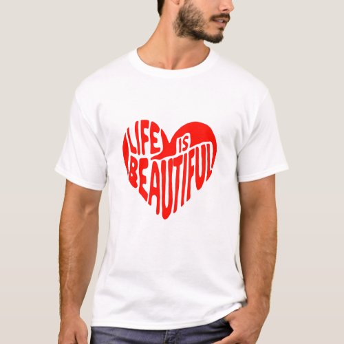 Life is Beautiful _ Heart T_Shirt