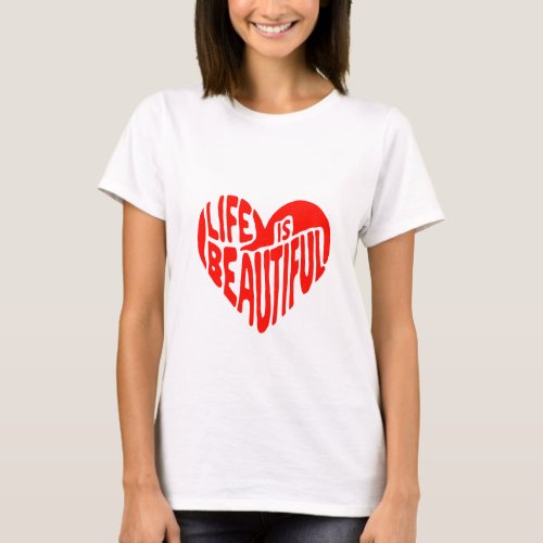 Life Is Beautiful _ Heart  T_Shirt