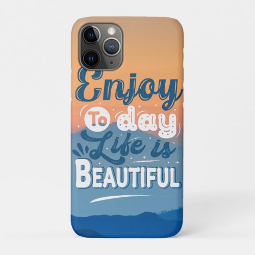 Life is Beautiful  Motivational Quote iPhone 11 Pro Case