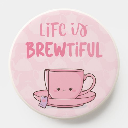 Life is beautiful pink kawaii tea pun  PopSocket
