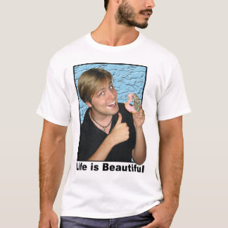 Life is Beautiful T-Shirt