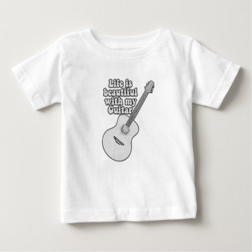 Life is beautiful with my guitar black and white baby T_Shirt
