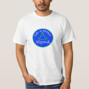 LIfe is Better Aligned tshirt
