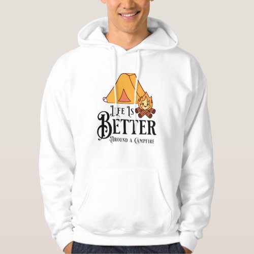 Life is Better around a Campfire Hoodie