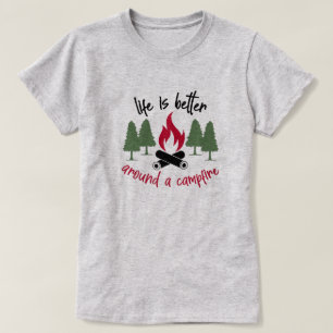Life is Better Around a Campfire T-Shirt