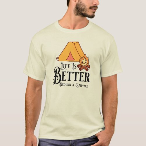 Life is Better around a Campfire T_Shirt