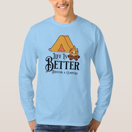 Life is Better around a Campfire T_Shirt