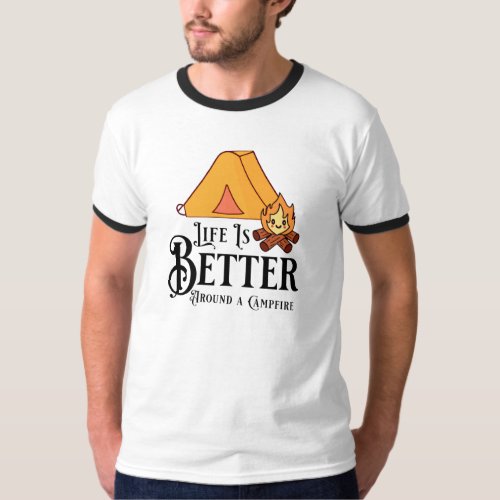 Life is Better around a Campfire T_Shirt
