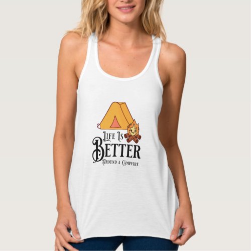 Life is Better around a Campfire Tank Top