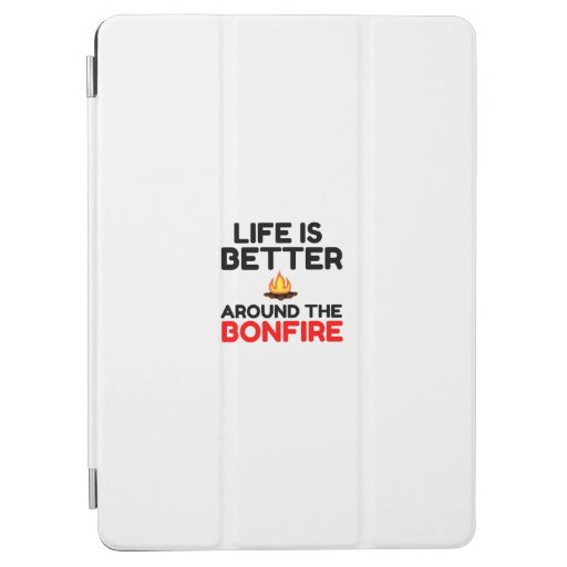 Life Is Better Around The Bonfire iPad Air Cover