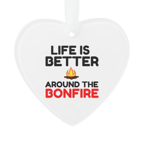Life Is Better Around The Bonfire Ornament