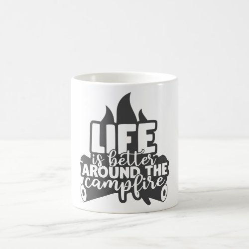 Life Is Better Around The Campfire Camping Coffee Mug