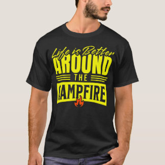 Life Is Better Around The Campfire Camping Rver Ca T-Shirt