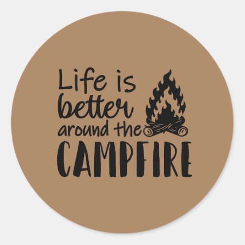 Life Is Better Around The Campfire Classic Round Sticker