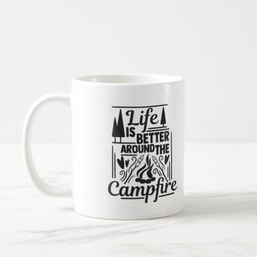 Life Is Better Around The Campfire Coffee Mug