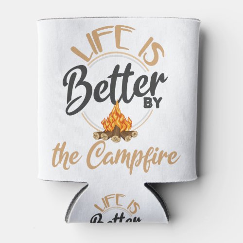 Life Is Better Around The Campfire Funny Hiking Can Cooler