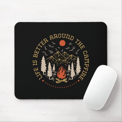 Life is Better Around The Campfire Mouse Pad