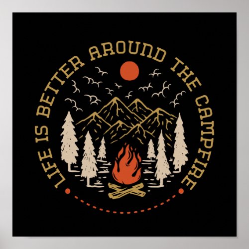 Life is Better Around The Campfire Poster