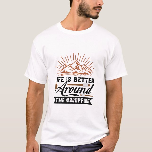 Life is better around the campfire  T-Shirt (Front)