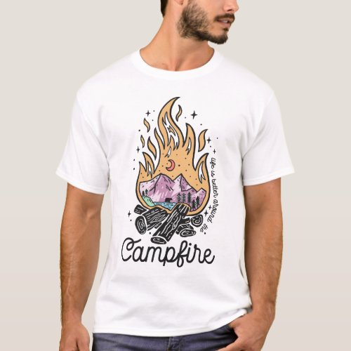 Life Is Better Around The Campfire T_Shirt