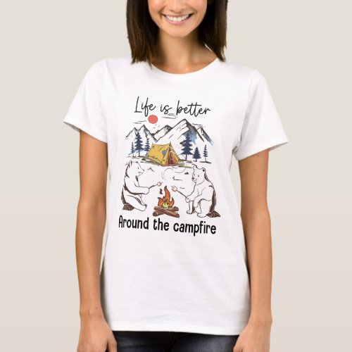 Life Is Better Around The Campfire T_Shirt