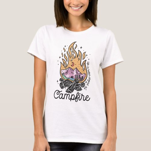 Life Is Better Around The Campfire T_Shirt