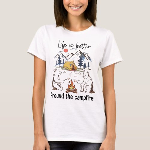 Life is better around the campfire  T_Shirt