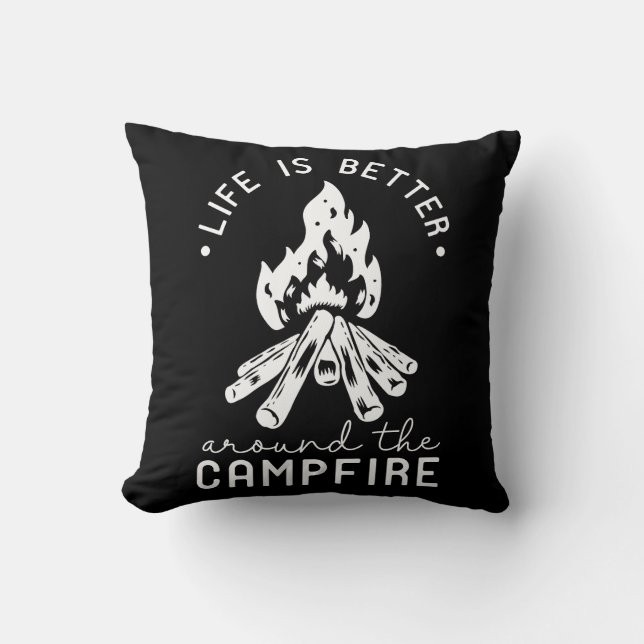 Life Is Better Around The Campfire Throw Pillow (Front)