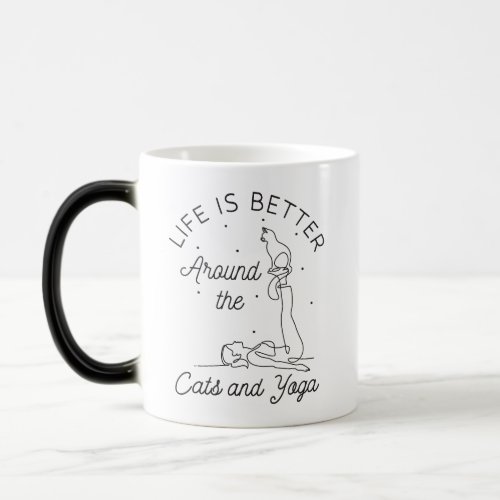 Life is Better Around The Cats and Yoga Magic Mug
