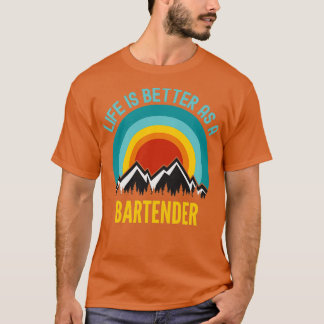 Life Is Better As a Bartender T-Shirt